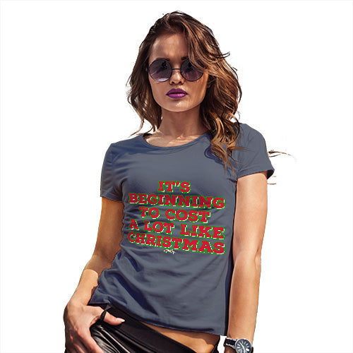 Novelty Tshirts Women It's Beginning To Cost A Lot Like Christmas Women's T-Shirt X-Large Navy