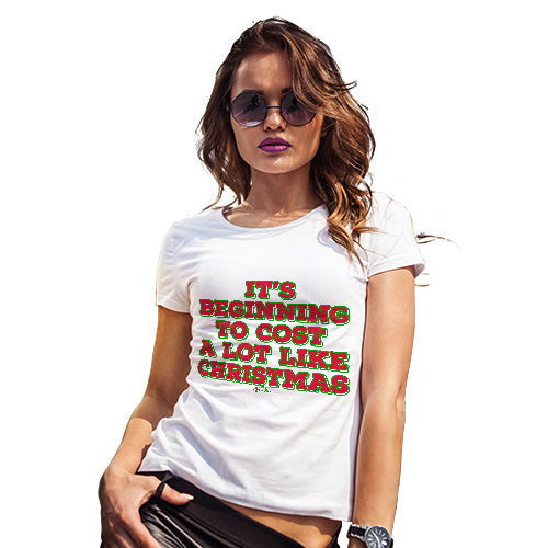 Womens Novelty T Shirt It's Beginning To Cost A Lot Like Christmas Women's T-Shirt Small White