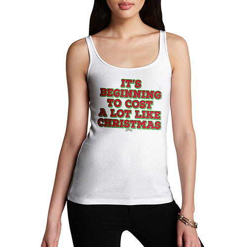 Funny Tank Top For Women Sarcasm It's Beginning To Cost A Lot Like Christmas Women's Tank Top Small White