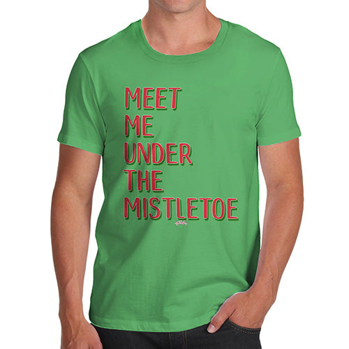 Funny T Shirts For Dad Meet Me Under The Mistletoe Men's T-Shirt X-Large Green