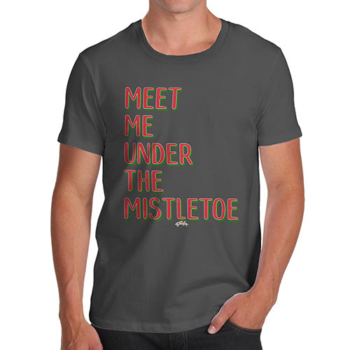 Novelty Tshirts Men Funny Meet Me Under The Mistletoe Men's T-Shirt X-Large Dark Grey