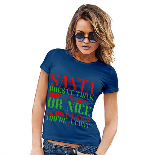 Funny T-Shirts For Women Santa Thinks You're A C#nt Women's T-Shirt Small Royal Blue
