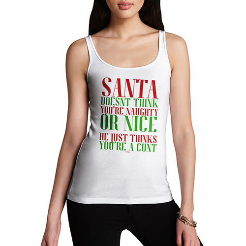 Funny Tank Top For Women Sarcasm Santa Thinks You're A C#nt Women's Tank Top Small White
