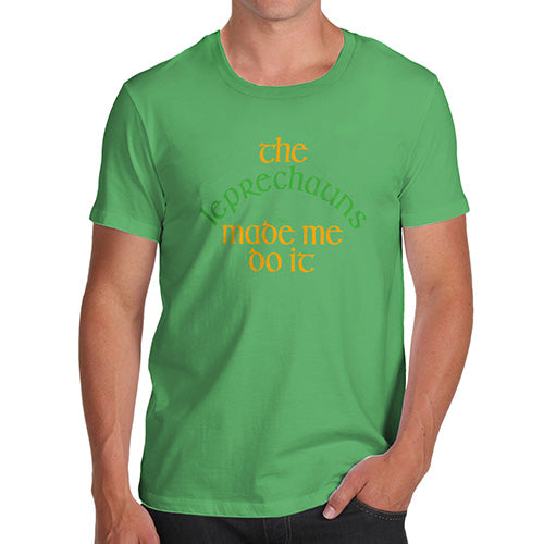 Mens T-Shirt Funny Geek Nerd Hilarious Joke The Leprechauns Made Me Do It Men's T-Shirt Small Green