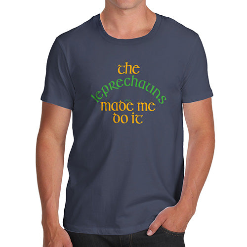 Funny Tee For Men The Leprechauns Made Me Do It Men's T-Shirt Small Navy