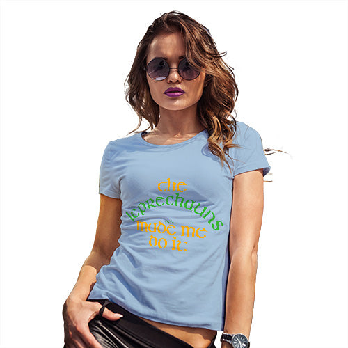 Funny Tshirts For Women The Leprechauns Made Me Do It Women's T-Shirt Large Sky Blue