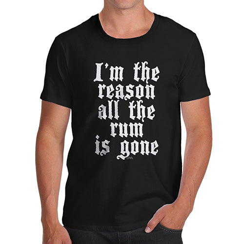Funny T-Shirts For Guys I'm The Reason The Rum Is Gone Men's T-Shirt X-Large Black