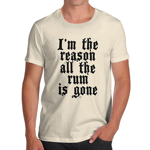 Mens Humor Novelty Graphic Sarcasm Funny T Shirt I'm The Reason The Rum Is Gone Men's T-Shirt X-Large Natural