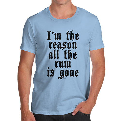 Funny T-Shirts For Men I'm The Reason The Rum Is Gone Men's T-Shirt Medium Sky Blue