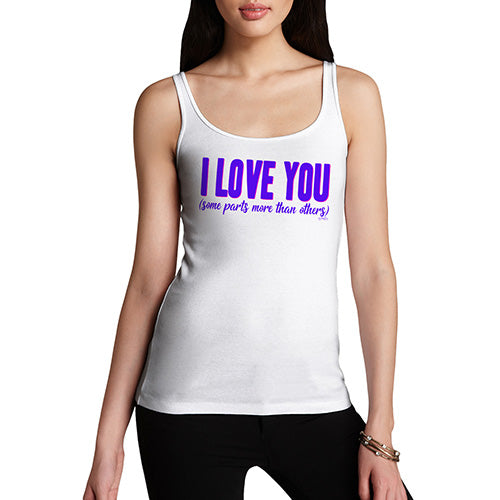 Womens Funny Tank Top Love Some Parts More Than Others Women's Tank Top Small White