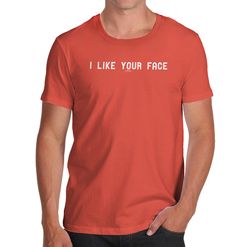 Mens Funny Sarcasm T Shirt I Like Your Face Men's T-Shirt Large Orange
