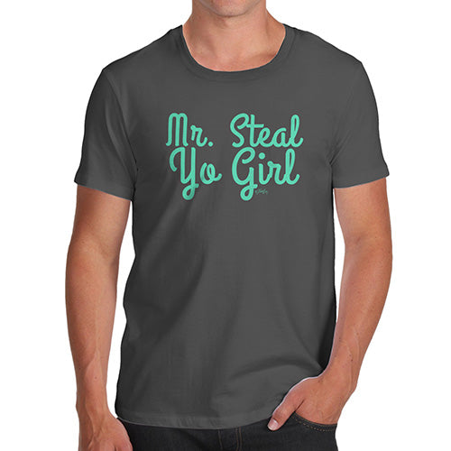 Funny T-Shirts For Guys Mr Steal Yo Girl Men's T-Shirt X-Large Dark Grey
