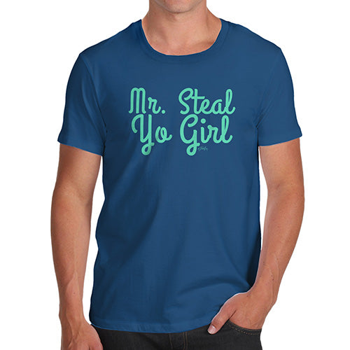 Mens Funny Sarcasm T Shirt Mr Steal Yo Girl Men's T-Shirt Large Royal Blue