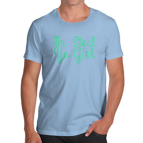 Novelty T Shirts For Dad Mr Steal Yo Girl Men's T-Shirt X-Large Sky Blue