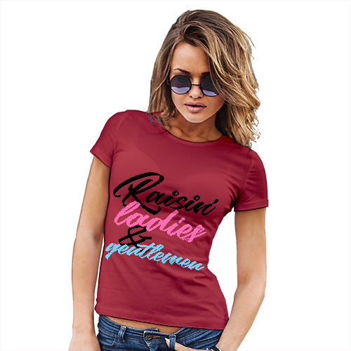 Funny Gifts For Women Raisin' Ladies And Gentlemen Women's T-Shirt X-Large Red