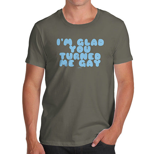 Funny T Shirts For Dad I'm Glad You Turned Me Gay Men's T-Shirt X-Large Khaki