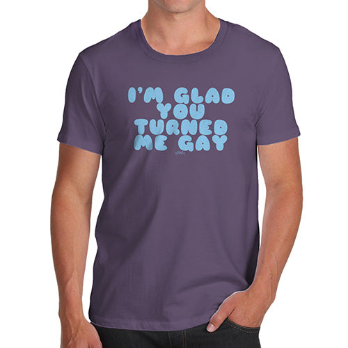 Funny T Shirts For Dad I'm Glad You Turned Me Gay Men's T-Shirt Small Plum