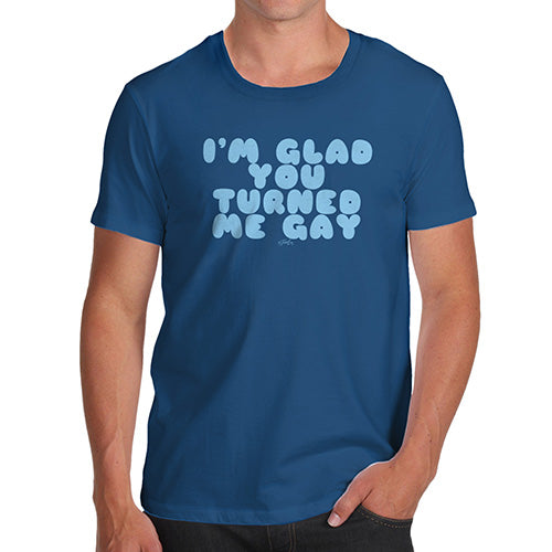 Funny Mens T Shirts I'm Glad You Turned Me Gay Men's T-Shirt X-Large Royal Blue