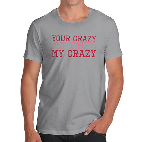 Funny T Shirts For Men Your Crazy Matches My Crazy Men's T-Shirt Small Light Grey
