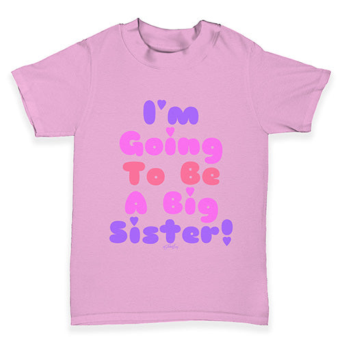 I'm Going To Be A Big Sister! Baby Toddler T-Shirt