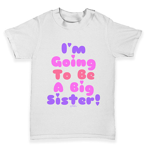 I'm Going To Be A Big Sister! Baby Toddler T-Shirt