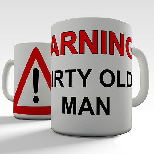 Warning Dirty Old Man Funny Mug