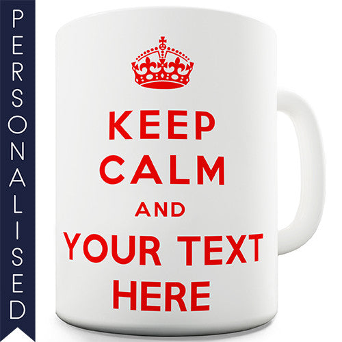 Keep Calm And Carry On Personalised Mug - Twisted Envy Funny, Novelty and Fashionable tees