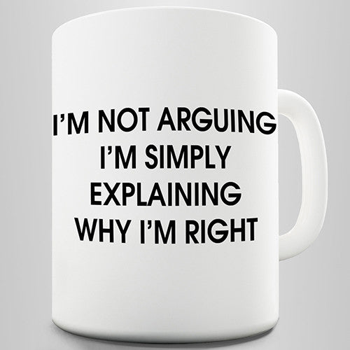 I'm Not Arguing I'm Right Novelty Mug