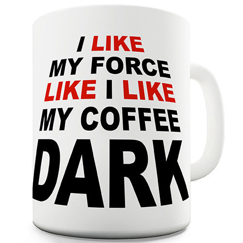 I Like My Force Dark Coffee Novelty Mug