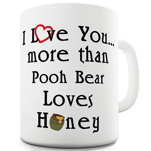 I Love You More Than Pooh Bear Loves Honey Novelty Mug