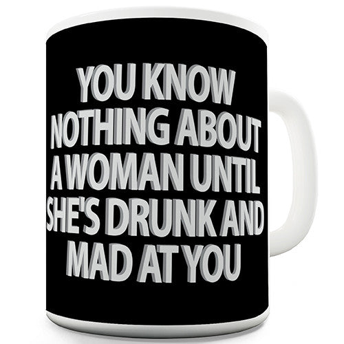 You Know Nothing About A Woman Novelty Mug