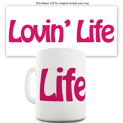 Lovin Life Novelty Mug