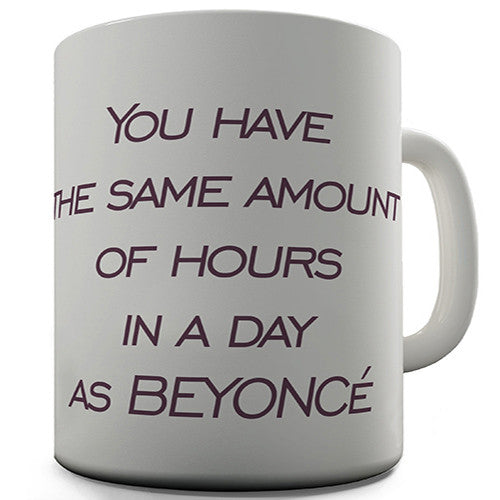 You Have The Same Amount Of Hours In A Day Novelty Mug