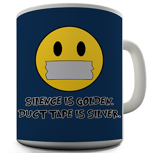 Silence Is Golden Duck Tape Is Silver Funny Mug