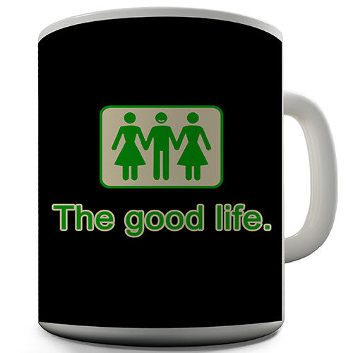 The Good Life Novelty Mug