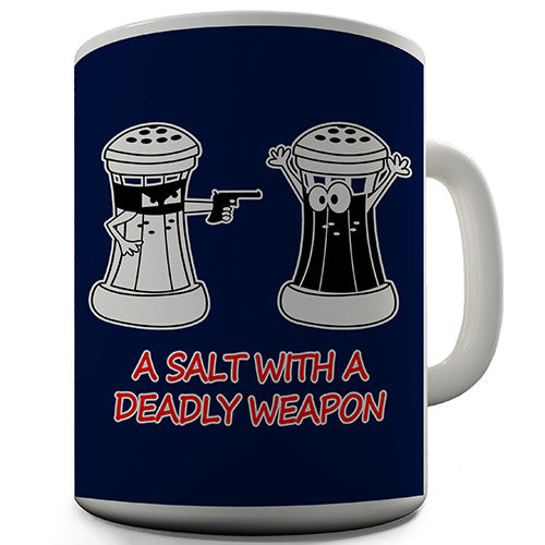 A Salt With A Deadly Weapon Novelty Mug