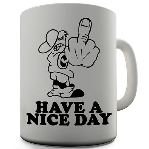 Have A Nice Day Novelty Mug