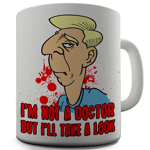 I'm Not A Doctor Novelty Mug