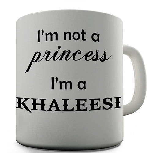 I'm Not A Princess I'm A Khaleesi Novelty Mug