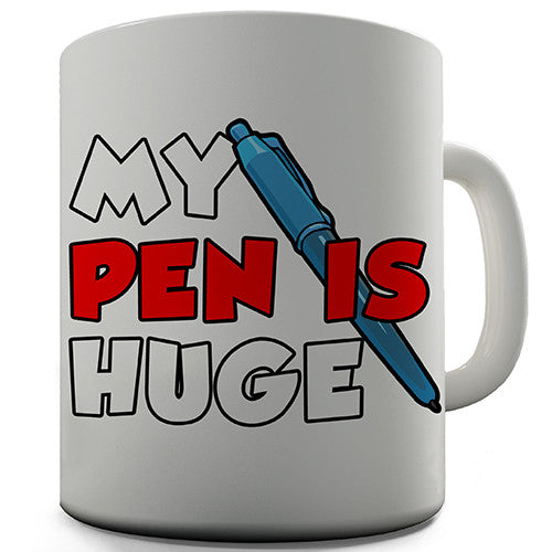 My Pen Is Huge Novelty Mug