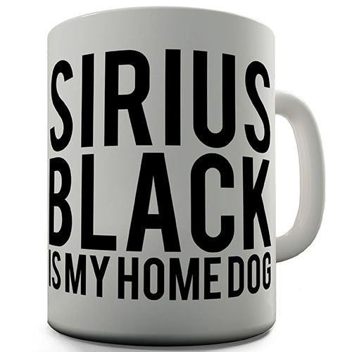 Sirius Black Is My Homedog Novelty Mug