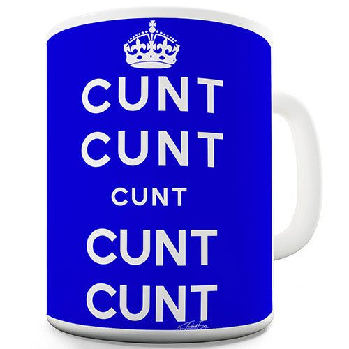 Keep Calm And Cunt Funny Mug