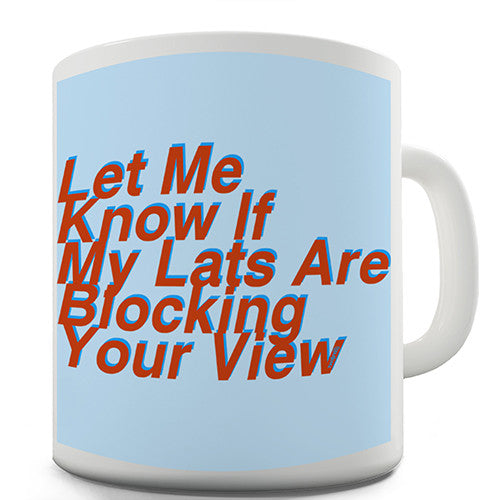 Are My Lats Are Blocking Your View? Novelty Mug