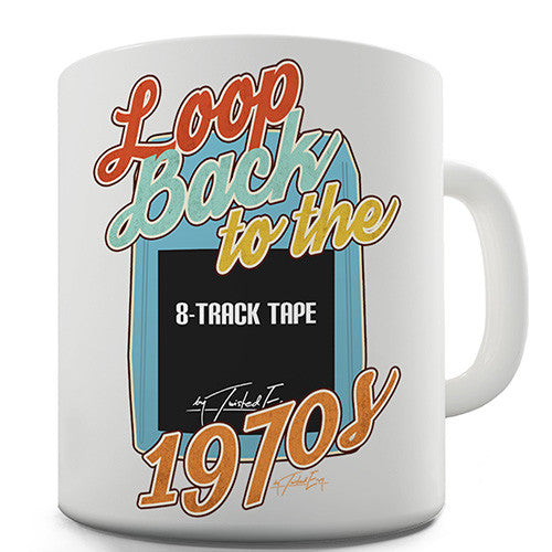Loop Back To The Seventies Novelty Mug