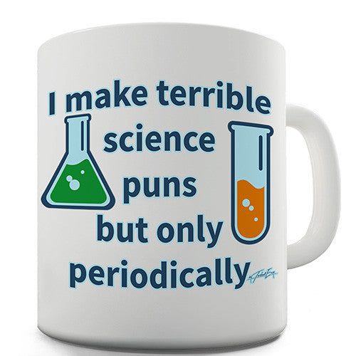 I Make Science Puns Periodically Novelty Mug