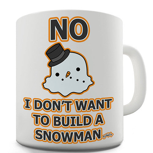 No I Don't Want To Build A Snowman Novelty Mug