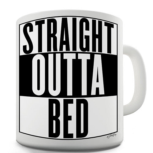 Straight Outta Bed Novelty Mug