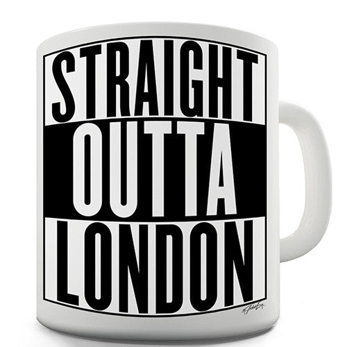 Straight Outta London Novelty Mug