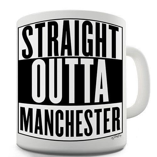 Straight Outta Manchester Novelty Mug