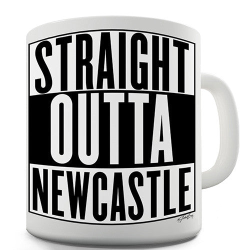 Straight Outta Newcastle Novelty Mug